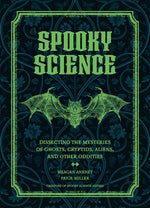 Book cover for Spooky Science: Dissecting the Mysteries of Ghosts, Cryptids, Aliens, and Other Oddities