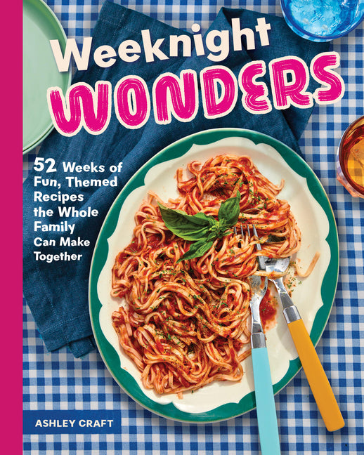 Book cover for Weeknight Wonders: 52 Weeks of Fun Themed Dinners the Whole Family Can Make Together