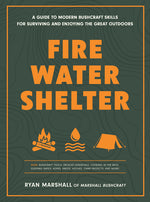 Book cover for Fire, Water, Shelter: A Guide to Modern Bushcraft Skills for Surviving and Enjoying the Great Outdoors