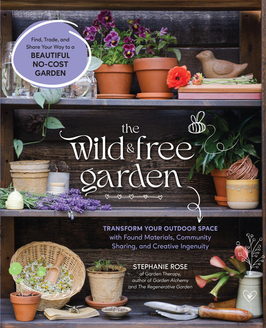 Book cover for Wild & Free Garden: Transform Your Outdoor Space with Found Materials, Community Sharing, and Creative Ingenuity