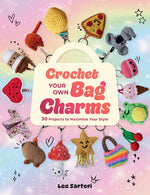 Book cover for Crochet Your Own Bag Charms: 30 Projects to Maximize Your Style