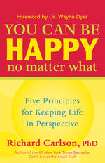 Book cover for You Can Be Happy No Matter What: Five Principles for Keeping Life in Perspective (Anniversary)