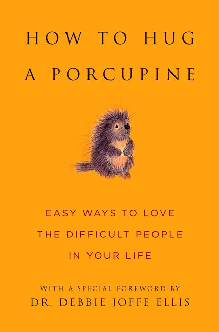 Book cover for How to Hug a Porcupine: Easy Ways to Love the Difficult People in Your Life