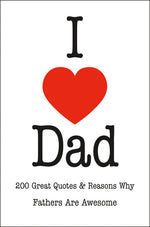 Book cover for I Love Dad: 200 Great Quotes & Reasons Why Fathers Are Awesome