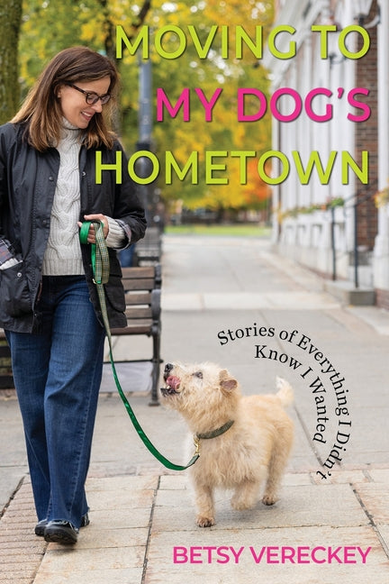 Book cover for Moving to My Dog's Hometown: Stories of Everything I Didn't Know I Wanted