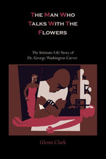 Book cover for Man Who Talks With The Flowers: The Intimate Life Story of Dr. George Washington Carver