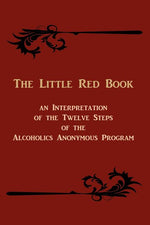 Book cover for The Little Red Book: An Interpretation of the Twelve Steps of the Alcoholics Anonymous Program