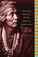 Book cover for Healing Secrets of the Native Americans: Herbs, Remedies, and Practices That Restore the Body, Refresh the Mind, and Rebuild the Spirit