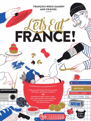 Book cover for Let's Eat France!: 1,250 Specialty Foods, 375 Iconic Recipes, 350 Topics, 260 Personalities, Plus Hundreds of Maps, Charts, Tricks, Tips,