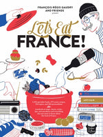 Book cover for Let's Eat France!: 1,250 Specialty Foods, 375 Iconic Recipes, 350 Topics, 260 Personalities, Plus Hundreds of Maps, Charts, Tricks, Tips,