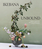 Book cover for Ikebana Unbound: A Modern Approach to the Ancient Japanese Art of Flower Arranging