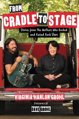 Book cover for From Cradle to Stage: Stories from the Mothers Who Rocked and Raised Rock Stars