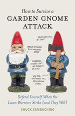 Book cover for How to Survive a Garden Gnome Attack: Defend Yourself When the Lawn Warriors Strike (and They Will)