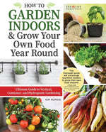 Book cover for How to Garden Indoors & Grow Your Own Food Year Round: Ultimate Guide to Vertical, Container, and Hydroponic Gardening