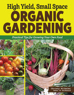 Book cover for High Yield, Small Space Organic Gardening: Practical Tips for Growing Your Own Food