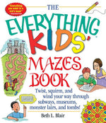 Book cover for The Everything Kid's Mazes Book: Twist, Squirm, and Wind Your Way Through Subwaysj, Museums, Monster Lairs, and Tombs!