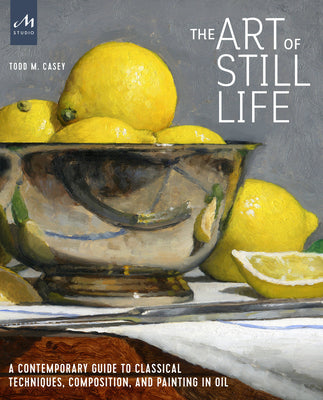 Book cover for The Art of Still Life: A Contemporary Guide to Classical Techniques, Composition, and Painting in Oil