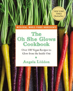 Book cover for The Oh She Glows Cookbook: Over 100 Vegan Recipes to Glow from the Inside Out