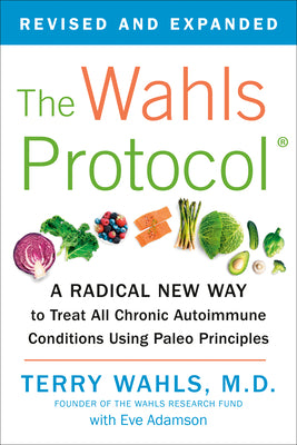Book cover for The Wahls Protocol: A Radical New Way to Treat All Chronic Autoimmune Conditions Using Paleo Principles