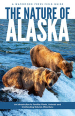 Book cover for The Nature of Alaska: An Introduction to Familiar Plants, Animals & Outstanding Natural Attractions
