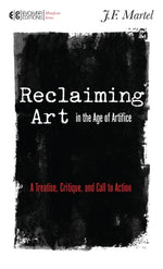 Book cover for Reclaiming Art in the Age of Artifice: A Treatise, Critique, and Call to Action