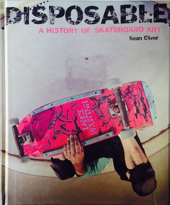 Book cover for Disposable: A History of Skateboard Art
