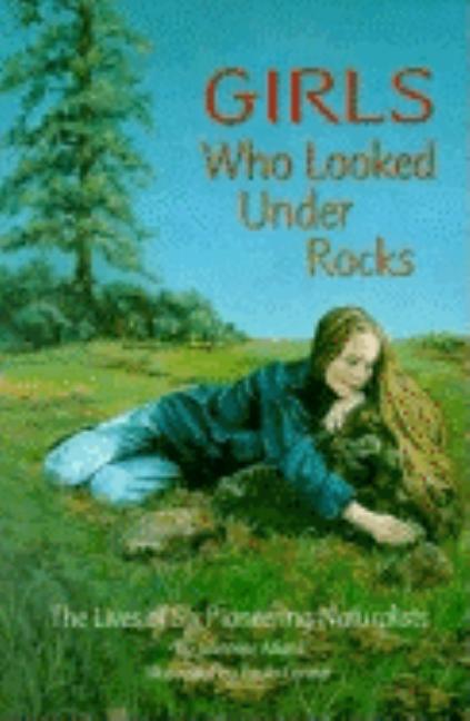 Book cover for Girls Who Looked Under Rocks: The Lives of Six Pioneering Naturalists