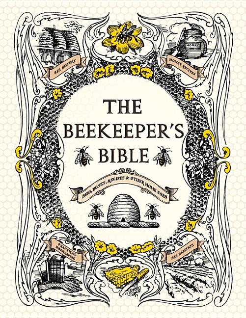 Book cover for The Beekeeper's Bible: Bees, Honey, Recipes & Other Home Uses