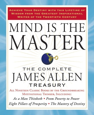 Book cover for Mind Is the Master: The Complete James Allen Treasury