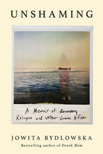 Book cover for Unshaming: A Memoir of Recovery, Relapse, and What Comes After