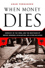 Book cover for When Money Dies: The Nightmare of Deficit Spending, Devaluation, and Hyperinflation in Weimar Germany
