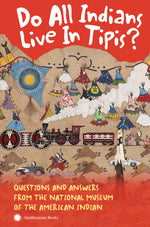 Book cover for Do All Indians Live in Tipis? Second Edition: Questions and Answers from the National Museum of the American Indian