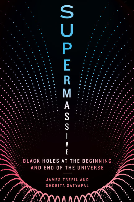 Book cover for Supermassive: Black Holes at the Beginning and End of the Universe