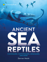 Book cover for Ancient Sea Reptiles: Plesiosaurs, Ichthyosaurs, Mosasaurs, and More