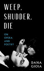 Book cover for Weep, Shudder, Die: On Opera and Poetry