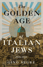 Book cover for Golden Age of Italian Jews: 1848-1938