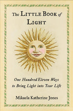 Book cover for The Little Book of Light: One Hundred Eleven Ways to Bring Light Into Your Life