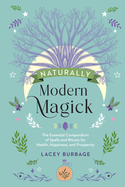 Book cover for Naturally Modern Magick: The Essential Compendium of Spells and Rituals for Health, Happiness, and Prosperity