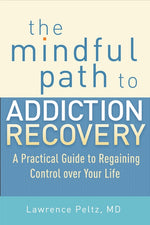 Book cover for The Mindful Path to Addiction Recovery: A Practical Guide to Regaining Control Over Your Life