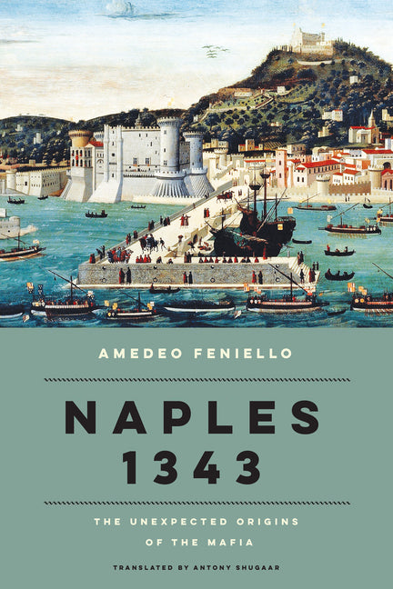 Book cover for Naples 1343: The Unexpected Origins of the Mafia