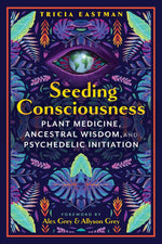Book cover for Seeding Consciousness: Plant Medicine, Ancestral Wisdom, and Psychedelic Initiation