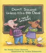 Book cover for Don't Squeal Unless It's a Big Deal: A Tale of Tattletales