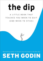 Book cover for The Dip: A Little Book That Teaches You When to Quit (and When to Stick)