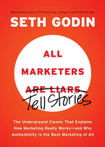 Book cover for All Marketers Are Liars: The Underground Classic That Explains How Marketing Really Works--And Why Authenticity Is the Best Marketing of All