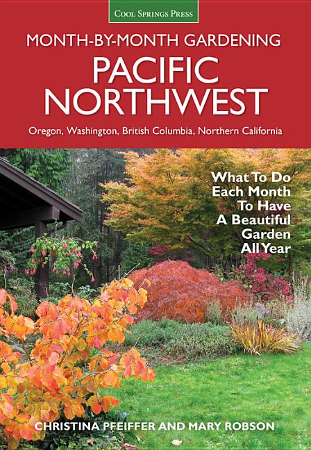 Book cover for Pacific Northwest Month-By-Month Gardening: What to Do Each Month to Have a Beautiful Garden All Year