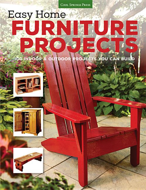 Book cover for Easy Home Furniture Projects: 100 Indoor & Outdoor Projects You Can Build