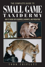 Book cover for Complete Guide to Small Game Taxidermy: How to Work with Squirrels, Varmints, and Predators