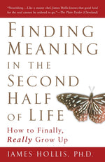 Book cover for Finding Meaning in the Second Half of Life: How to Finally, Really Grow Up