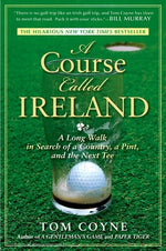 Book cover for A Course Called Ireland: A Long Walk in Search of a Country, a Pint, and the Next Tee