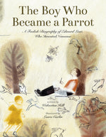 Book cover for Boy Who Became a Parrot: A Foolish Biography of Edward Lear, Who Invented Nonsense